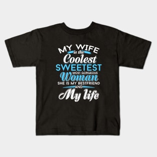 My Wife Is The Coolest Sweetest Most Gorgeous Woman She Is My Bestfriend And My Life Wife Kids T-Shirt